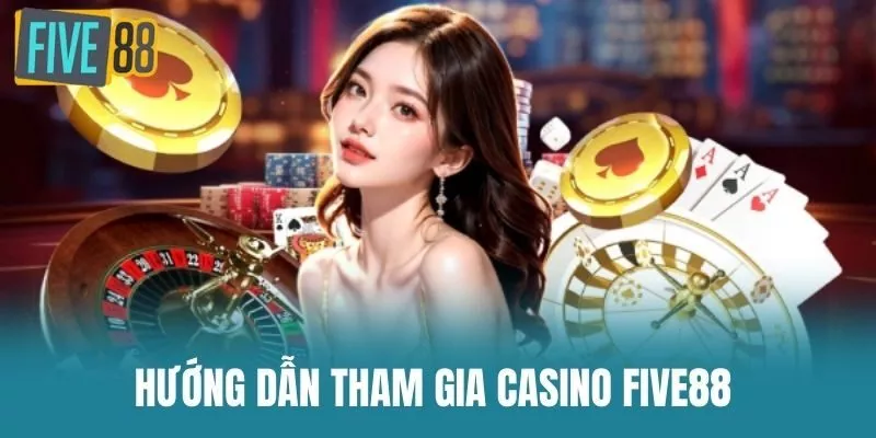 Hướng Dẫn Tham Gia Casino Five88