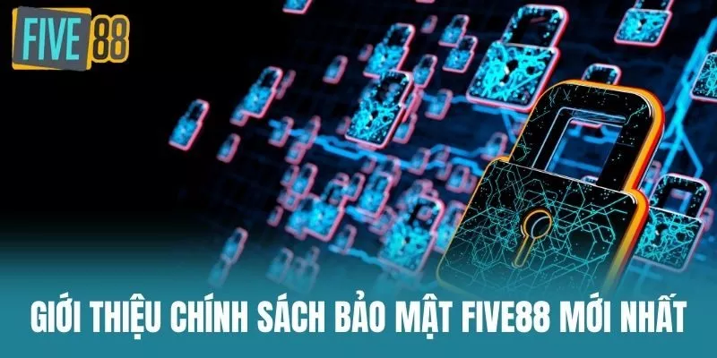 Giới thiệu Chính Sách Bảo Mật Five88 mới nhất
