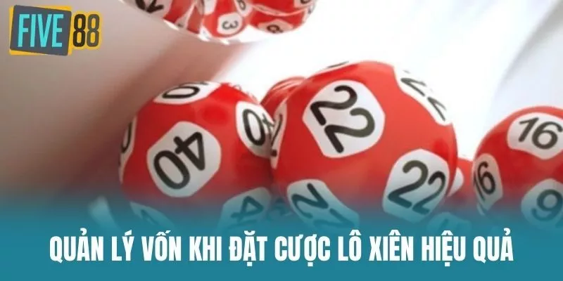 Quản Lý Vốn Khi Đặt Cược Lô Xiên Hiệu Quả