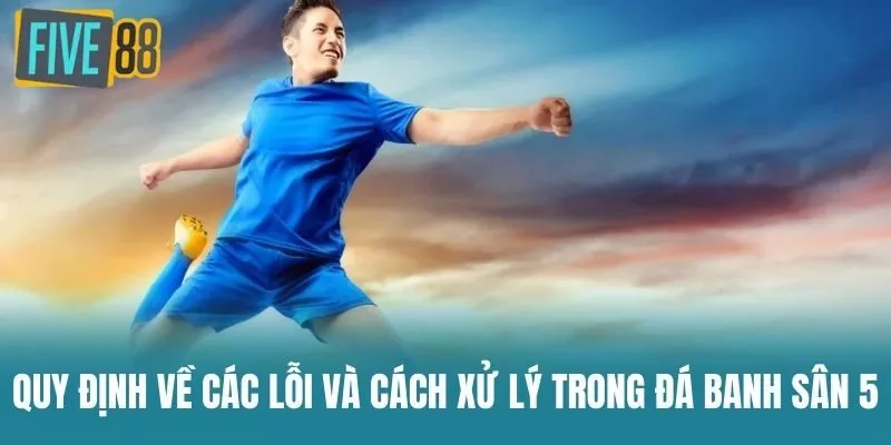Quy định về các lỗi và cách xử lý trong Đá Banh Sân 5