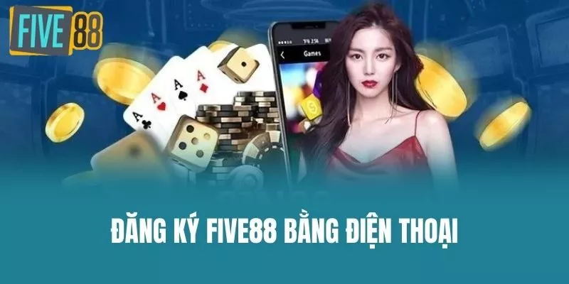Đăng Ký Five88 bằng điện thoại