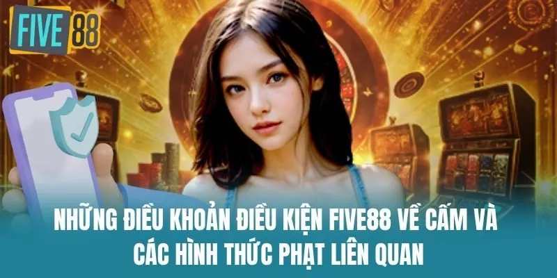 Những Điều Khoản Điều Kiện Five88 về cấm và các hình thức phạt liên quan