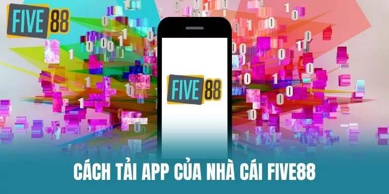 Cách Tải app của Nhà cái Five88