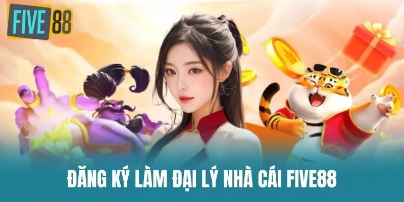 Đăng ký làm đại lý nhà cái Five88