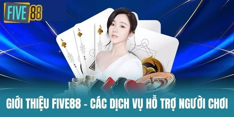 Giới thiệu Five88 - Các dịch vụ hỗ trợ người chơi