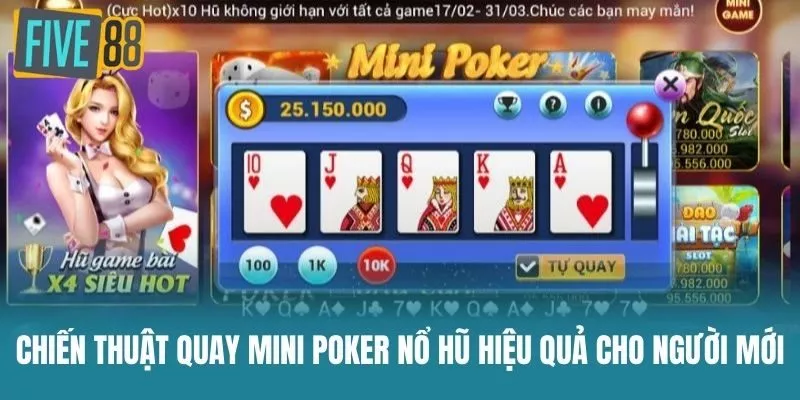 Chiến Thuật Quay Mini Poker Nổ Hũ Hiệu Quả Cho Người Mới