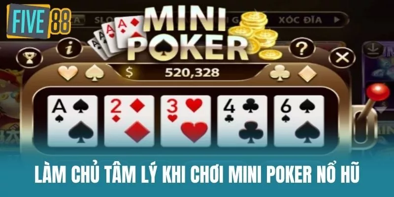 Làm Chủ Tâm Lý Khi Chơi Mini Poker Nổ Hũ