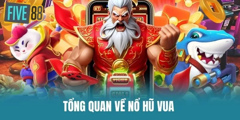 Tổng Quan Về Nổ Hũ Vua