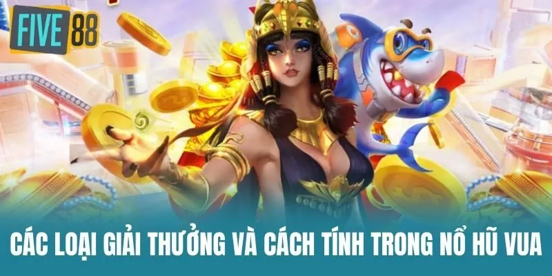 Các Loại Giải Thưởng Và Cách Tính Trong Nổ Hũ Vua