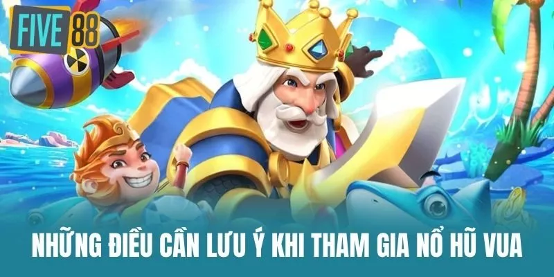 Những Điều Cần Lưu Ý Khi Tham Gia Nổ Hũ Vua
