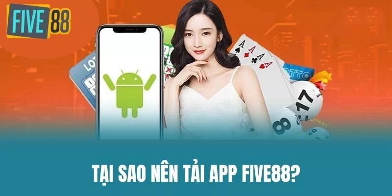 Tại sao nên Tải App Five88?