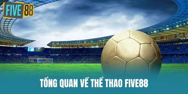 Tổng Quan Về Thể Thao Five88