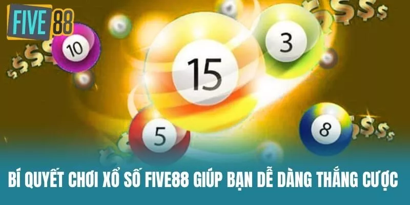 Bí quyết chơi Xổ Số Five88 giúp bạn dễ dàng thắng cược