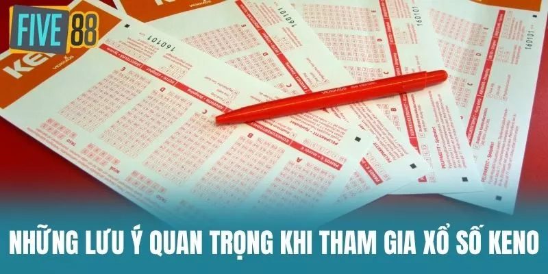 Những Lưu Ý Quan Trọng Khi Tham Gia Xổ Số Keno
