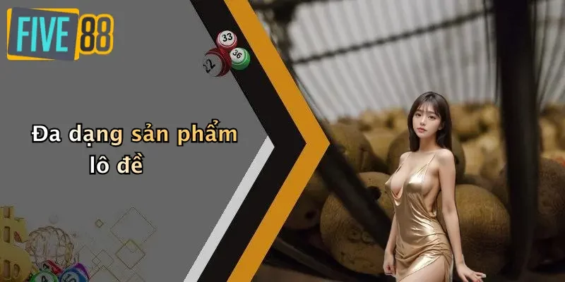 Đa dạng sản phẩm lô đề