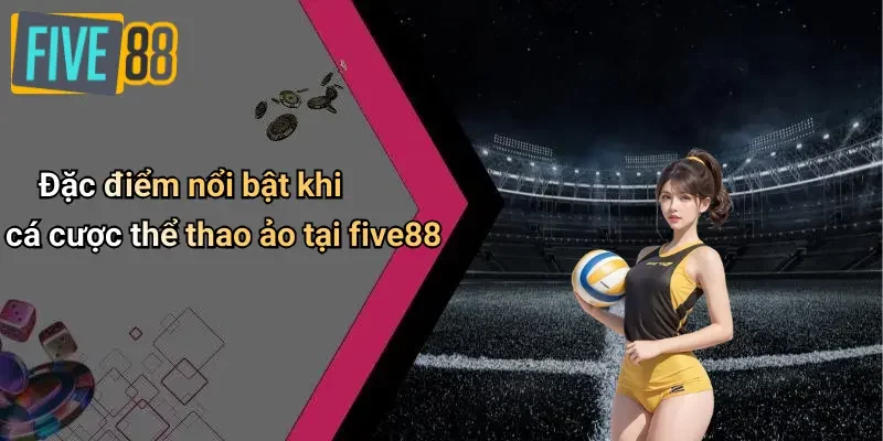 Đặc điểm nổi bật khi cá cược thể thao ảo tại five88