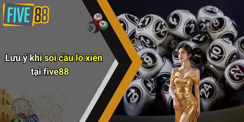 Lưu ý khi soi cầu lô xiên tại five88