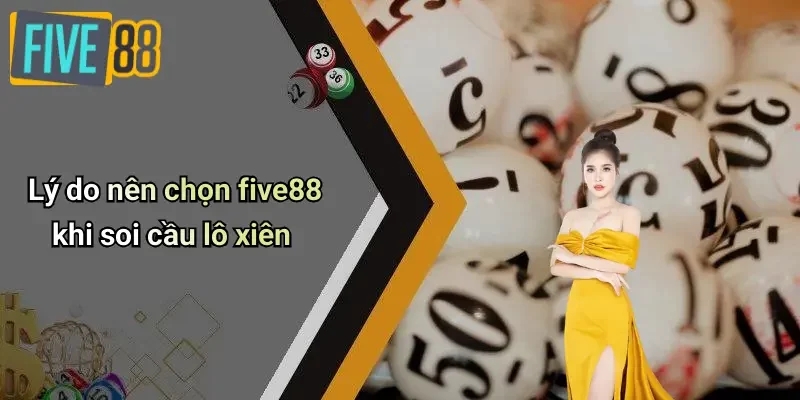 Lý do nên chọn five88 khi soi cầu lô xiên