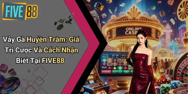 Vảy Gà Huyền Trâm: Giá Trị Cược Và Cách Nhận Biết Tại FIVE88